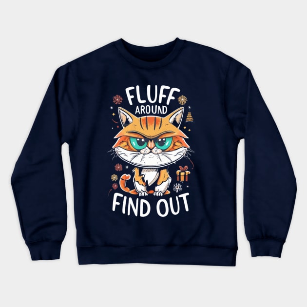 Funny Fluff Around and Find Out, Grumpy Kitty, Sarcastic Cat Crewneck Sweatshirt by click2print